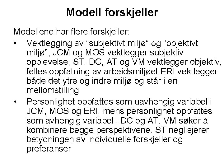 Modell forskjeller Modellene har flere forskjeller: • Vektlegging av ”subjektivt miljø” og ”objektivt miljø”;