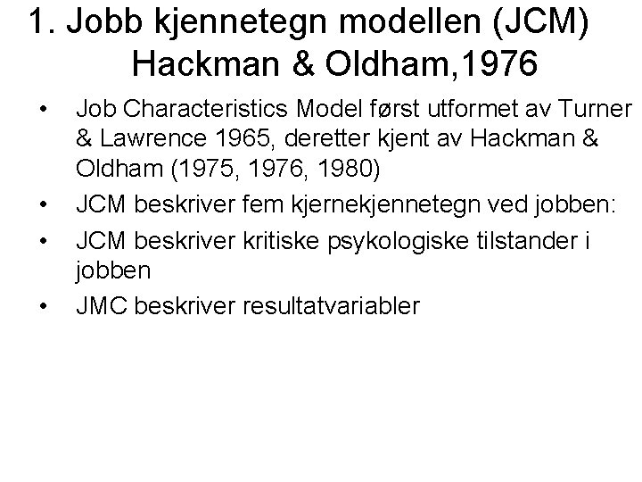 1. Jobb kjennetegn modellen (JCM) Hackman & Oldham, 1976 • • Job Characteristics Model