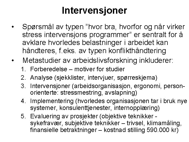 Intervensjoner • • Spørsmål av typen ”hvor bra, hvorfor og når virker stress intervensjons