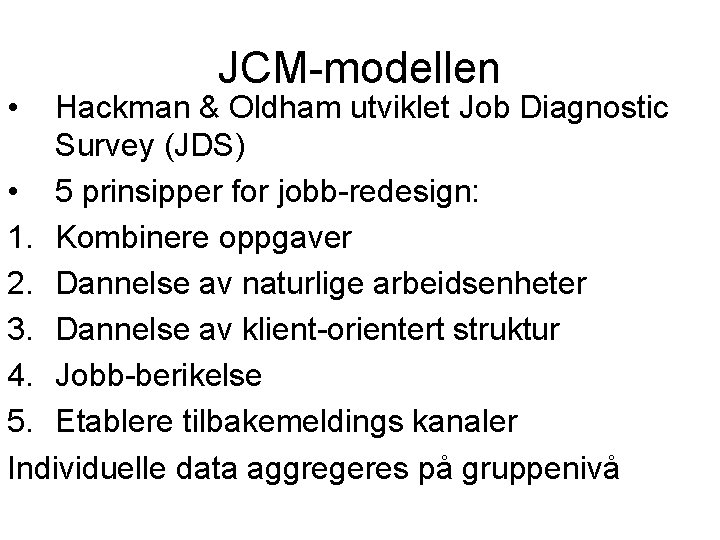  • JCM-modellen Hackman & Oldham utviklet Job Diagnostic Survey (JDS) • 5 prinsipper