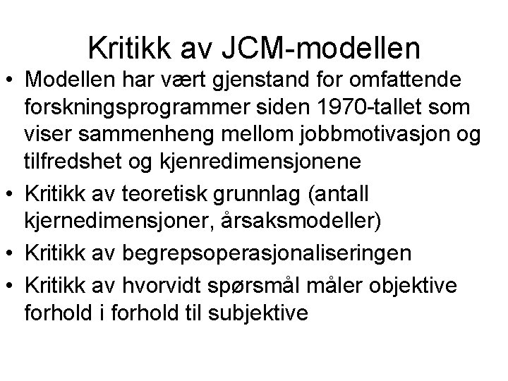 Kritikk av JCM-modellen • Modellen har vært gjenstand for omfattende forskningsprogrammer siden 1970 -tallet