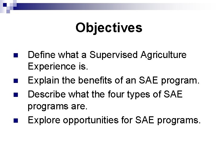 Objectives n n Define what a Supervised Agriculture Experience is. Explain the benefits of