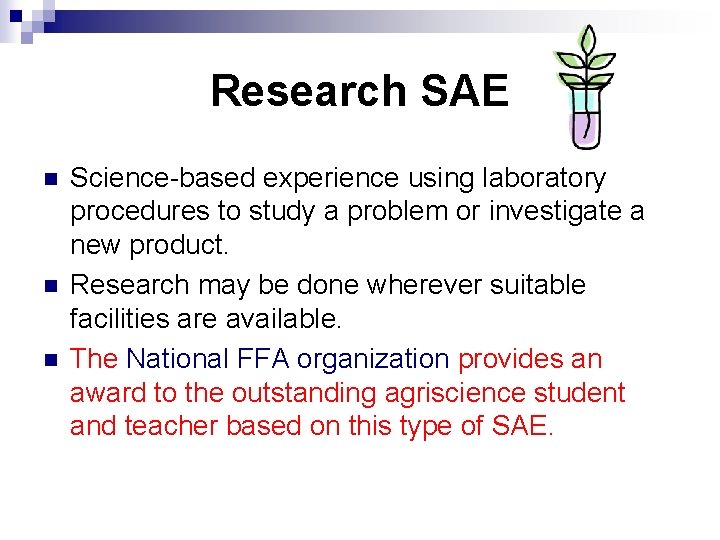 Research SAE n n n Science-based experience using laboratory procedures to study a problem