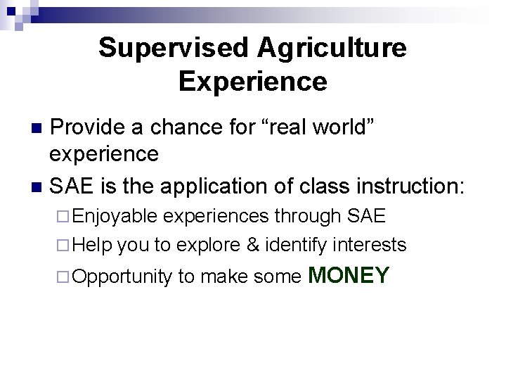 Supervised Agriculture Experience Provide a chance for “real world” experience n SAE is the