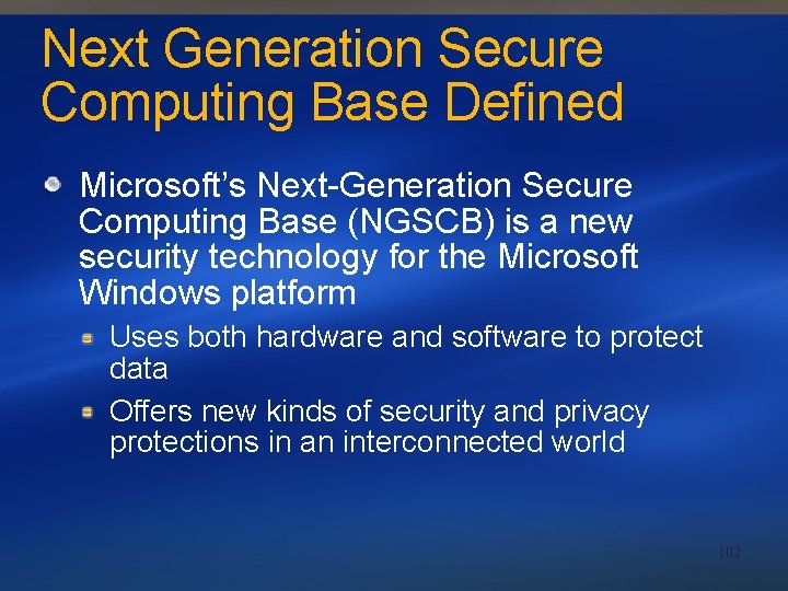 Next Generation Secure Computing Base Defined Microsoft’s Next-Generation Secure Computing Base (NGSCB) is a