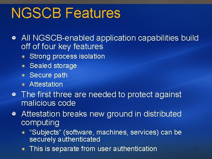 NGSCB Features All NGSCB-enabled application capabilities build off of four key features Strong process