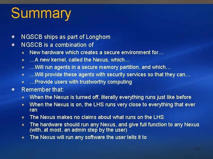 Summary NGSCB ships as part of Longhorn NGSCB is a combination of New hardware