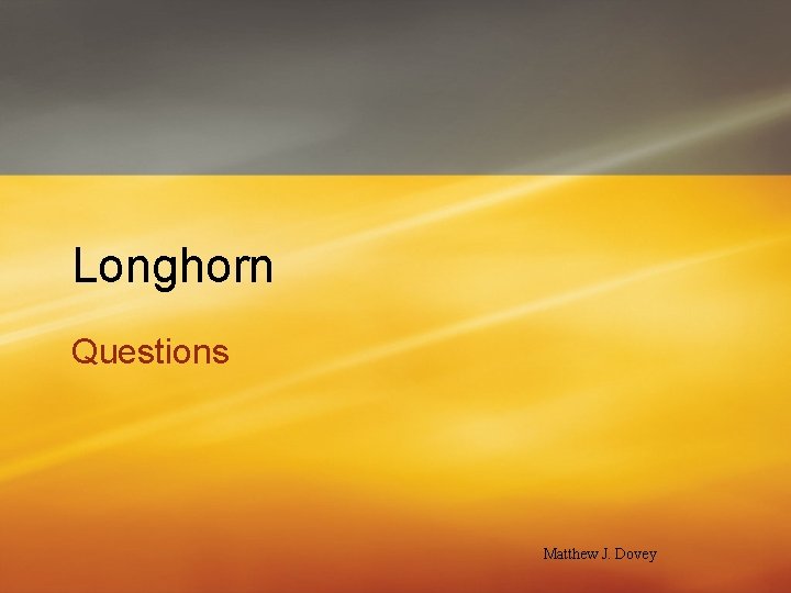 Longhorn Questions Matthew J. Dovey 