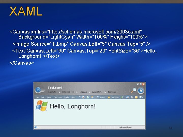 XAML <Canvas xmlns="http: //schemas. microsoft. com/2003/xaml" Background="Light. Cyan" Width="100%" Height="100%"> <Image Source="lh. bmp" Canvas.