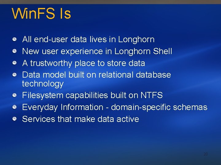 Win. FS Is All end-user data lives in Longhorn New user experience in Longhorn