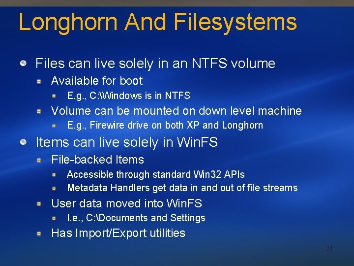 Longhorn And Filesystems Files can live solely in an NTFS volume Available for boot