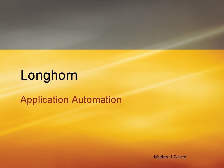 Longhorn Application Automation Matthew J. Dovey 