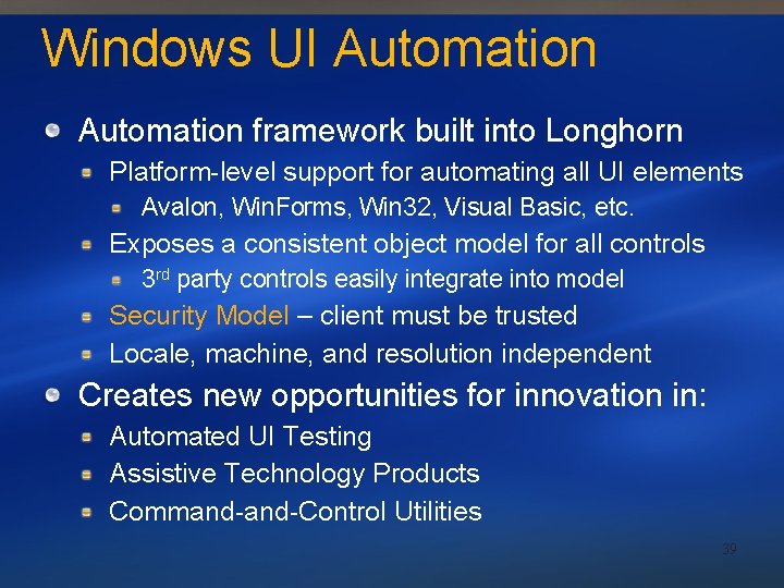 Windows UI Automation framework built into Longhorn Platform-level support for automating all UI elements