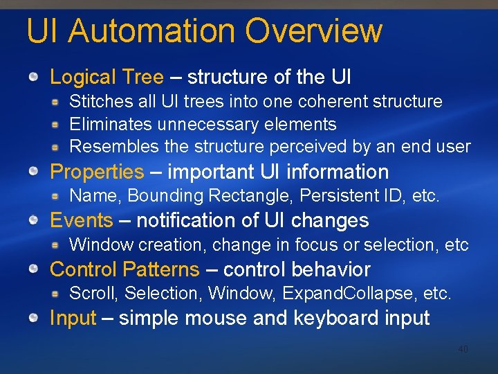 UI Automation Overview Logical Tree – structure of the UI Stitches all UI trees