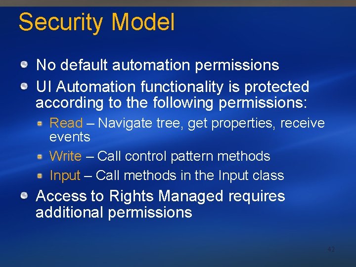 Security Model No default automation permissions UI Automation functionality is protected according to the