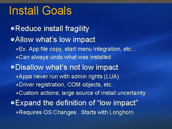 Install Goals Reduce install fragility Allow what’s low impact Ex. App file copy, start