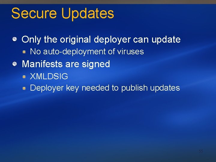 Secure Updates Only the original deployer can update No auto-deployment of viruses Manifests are