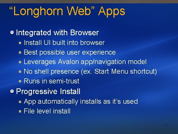 “Longhorn Web” Apps Integrated with Browser Install UI built into browser Best possible user