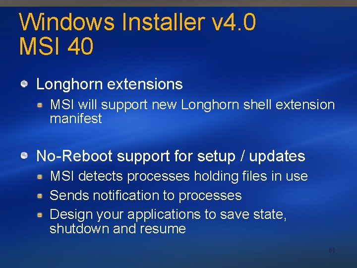 Windows Installer v 4. 0 MSI 40 Longhorn extensions MSI will support new Longhorn