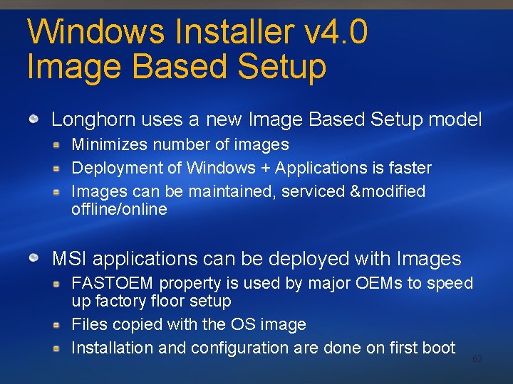 Windows Installer v 4. 0 Image Based Setup Longhorn uses a new Image Based