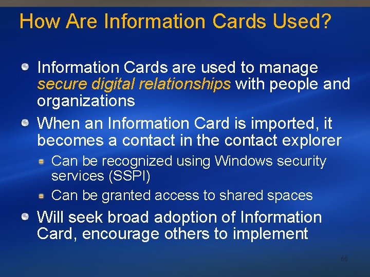 How Are Information Cards Used? Information Cards are used to manage secure digital relationships