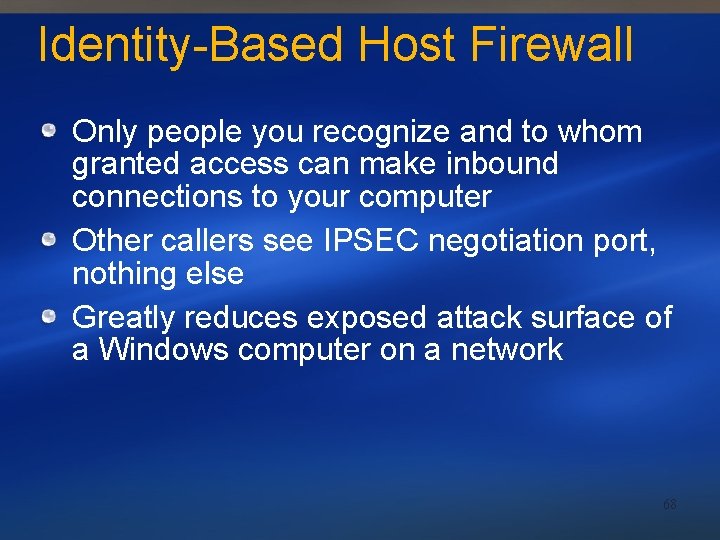 Identity-Based Host Firewall Only people you recognize and to whom granted access can make