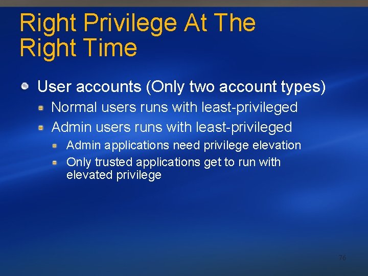 Right Privilege At The Right Time User accounts (Only two account types) Normal users