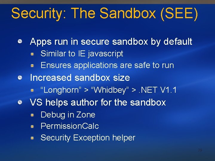 Security: The Sandbox (SEE) Apps run in secure sandbox by default Similar to IE