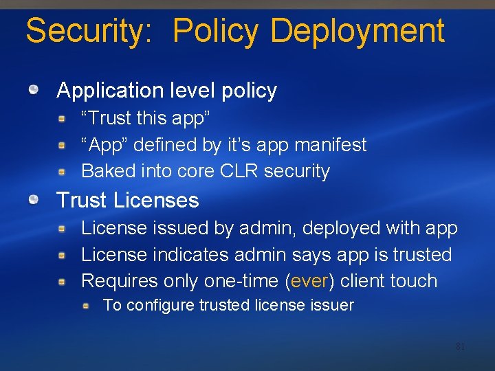 Security: Policy Deployment Application level policy “Trust this app” “App” defined by it’s app