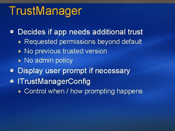 Trust. Manager Decides if app needs additional trust Requested permissions beyond default No previous