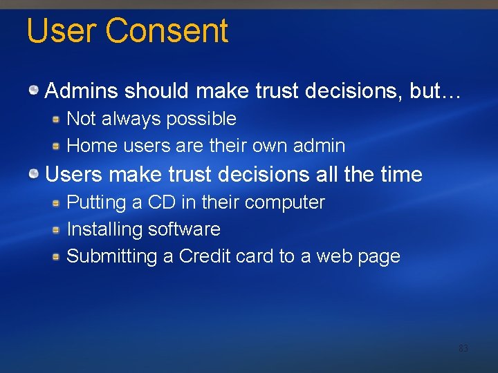 User Consent Admins should make trust decisions, but… Not always possible Home users are