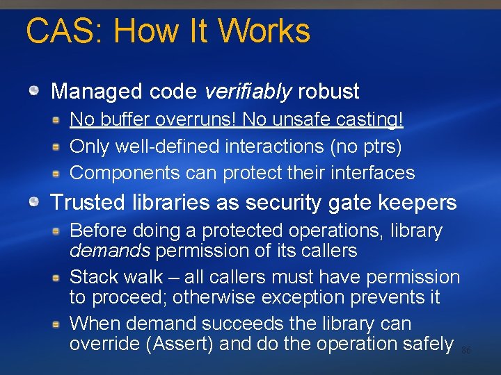 CAS: How It Works Managed code verifiably robust No buffer overruns! No unsafe casting!