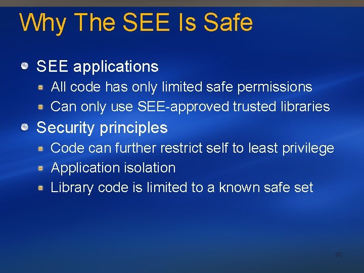 Why The SEE Is Safe SEE applications All code has only limited safe permissions