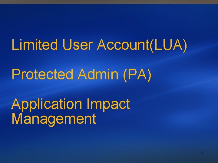 Limited User Account(LUA) Protected Admin (PA) Application Impact Management 91 