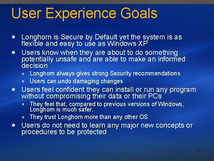 User Experience Goals Longhorn is Secure by Default yet the system is as flexible