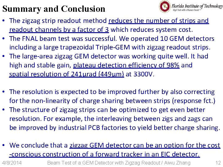 Summary and Conclusion • The zigzag strip readout method reduces the number of strips