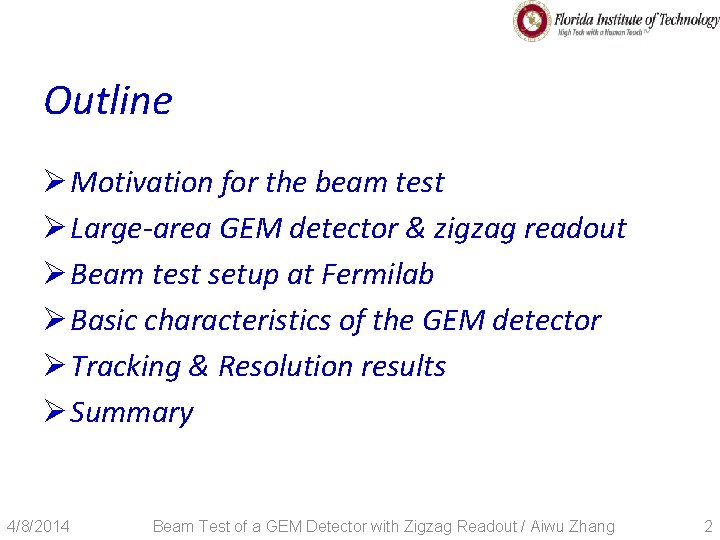 Outline Ø Motivation for the beam test Ø Large-area GEM detector & zigzag readout