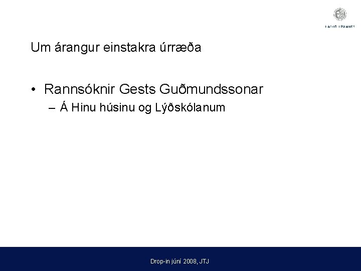 Um árangur einstakra úrræða • Rannsóknir Gests Guðmundssonar – Á Hinu húsinu og Lýðskólanum