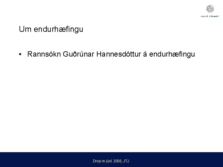 Um endurhæfingu • Rannsókn Guðrúnar Hannesdóttur á endurhæfingu Drop-in júní 2008, JTJ 