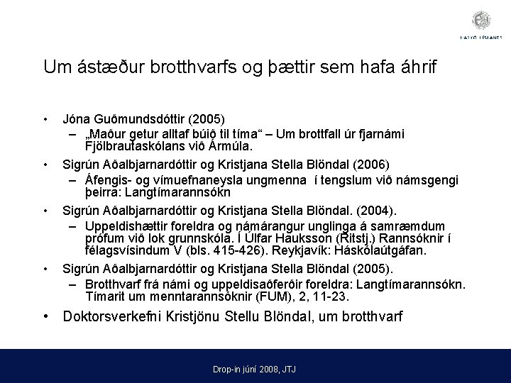 Um ástæður brotthvarfs og þættir sem hafa áhrif • • Jóna Guðmundsdóttir (2005) –