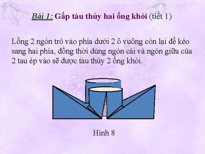 Bài 1: Gấp tàu thủy hai ống khói (tiết 1) Lồng 2 ngón trỏ