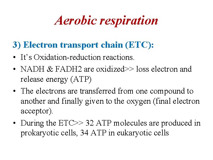 Aerobic respiration 3) Electron transport chain (ETC): • It’s Oxidation-reduction reactions. • NADH &