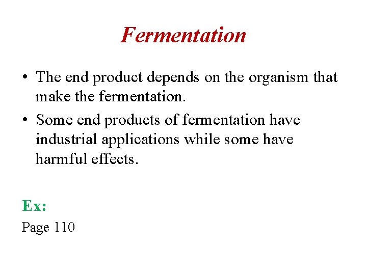 Fermentation • The end product depends on the organism that make the fermentation. •