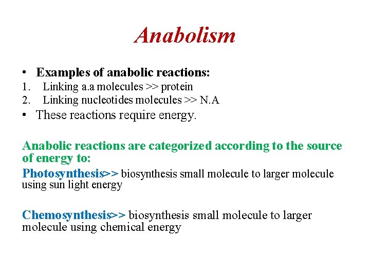 Anabolism • Examples of anabolic reactions: 1. 2. Linking a. a molecules >> protein