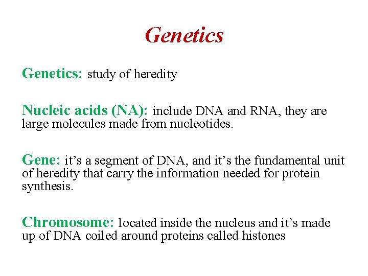Genetics: study of heredity Nucleic acids (NA): include DNA and RNA, they are large