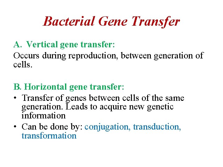 Bacterial Gene Transfer A. Vertical gene transfer: Occurs during reproduction, between generation of cells.
