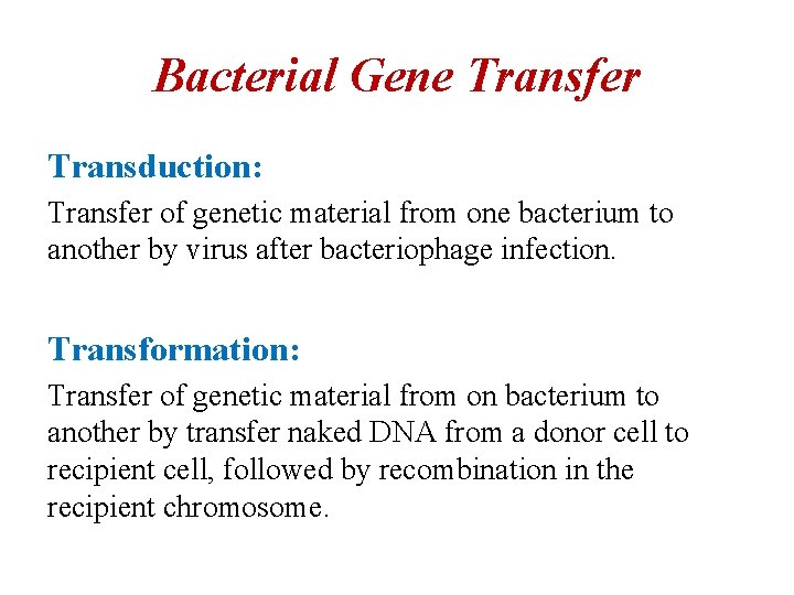 Bacterial Gene Transfer Transduction: Transfer of genetic material from one bacterium to another by
