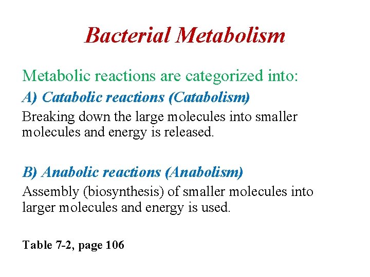 Bacterial Metabolism Metabolic reactions are categorized into: A) Catabolic reactions (Catabolism) Breaking down the