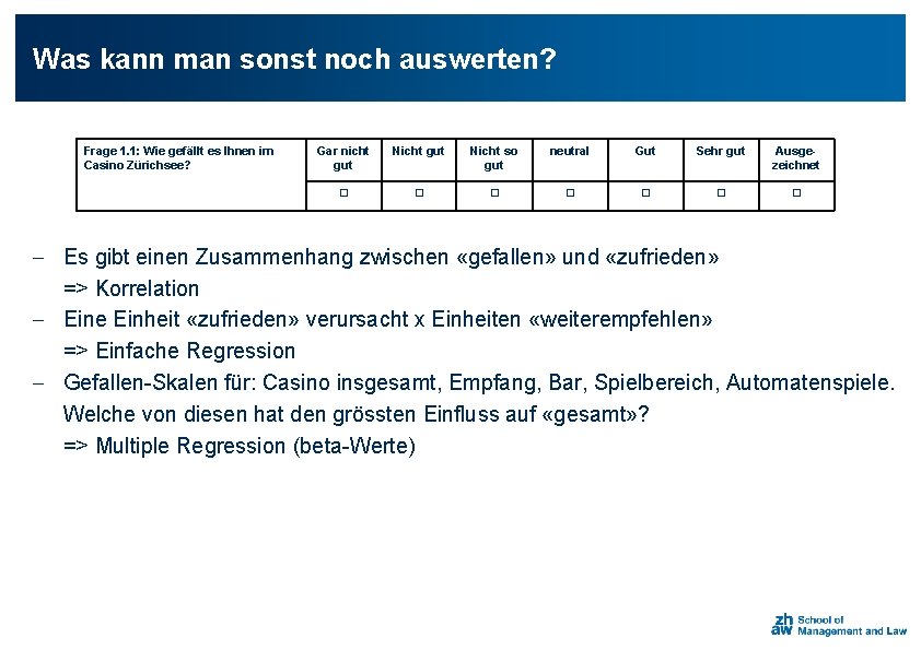 Was kann man sonst noch auswerten? Frage 1. 1: Wie gefällt es Ihnen im