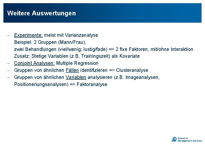 Weitere Auswertungen - Experimente: meist mit Varianzanalyse Beispiel: 2 Gruppen (Mann/Frau), zwei Behandlungen (viel/wenig;